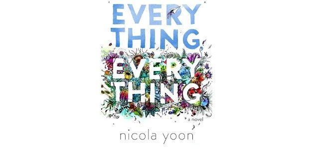 Everything, Everything By Nicola Yoon.